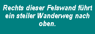 Rechts dieser Felswand führt ein steiler Wanderweg nach oben.